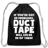 If You've Got 99 Problems, Duct Tape Will Solve 98 of Them! Cotton Drawstring Bag - black