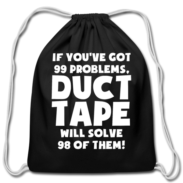 If You've Got 99 Problems, Duct Tape Will Solve 98 of Them! Cotton Drawstring Bag - black