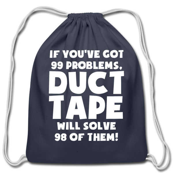 If You've Got 99 Problems, Duct Tape Will Solve 98 of Them! Cotton Drawstring Bag - navy