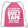 If You've Got 99 Problems, Duct Tape Will Solve 98 of Them! Cotton Drawstring Bag - pink