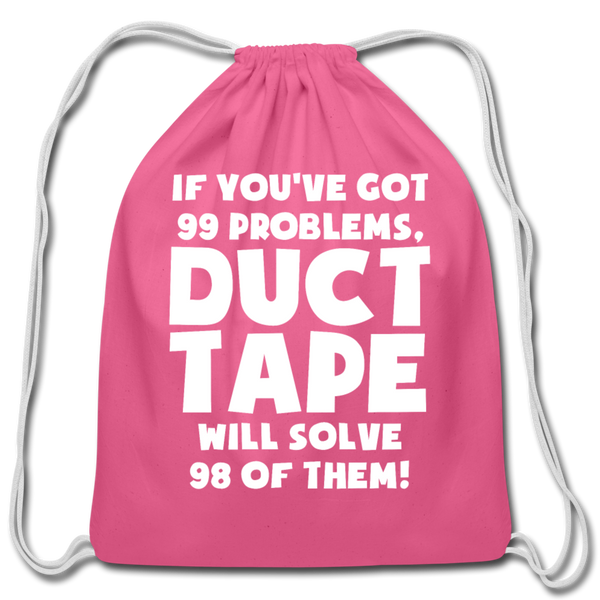 If You've Got 99 Problems, Duct Tape Will Solve 98 of Them! Cotton Drawstring Bag - pink