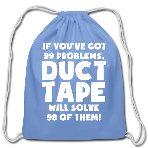 If You've Got 99 Problems, Duct Tape Will Solve 98 of Them! Cotton Drawstring Bag - carolina blue