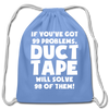 If You've Got 99 Problems, Duct Tape Will Solve 98 of Them! Cotton Drawstring Bag