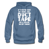 If You've Got 99 Problems, Duct Tape Will Solve 98 of Them! Men's Hoodie - denim blue