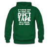 If You've Got 99 Problems, Duct Tape Will Solve 98 of Them! Men's Hoodie - forest green