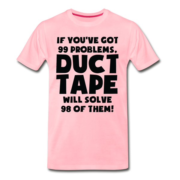 If You've Got 99 Problems, Duct Tape Will Solve 98 of Them! Men's Premium T-Shirt - pink