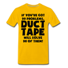 If You've Got 99 Problems, Duct Tape Will Solve 98 of Them! Men's Premium T-Shirt - sun yellow