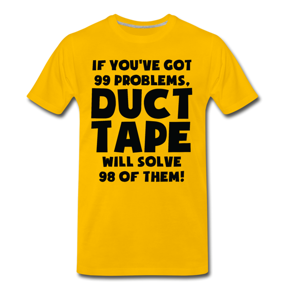 If You've Got 99 Problems, Duct Tape Will Solve 98 of Them! Men's Premium T-Shirt - sun yellow