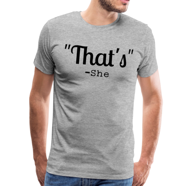 That's What She Said Funny Men's Premium T-Shirt - heather gray