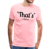 That's What She Said Funny Men's Premium T-Shirt - pink