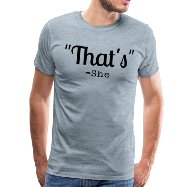 That's What She Said Funny Men's Premium T-Shirt - heather ice blue