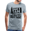 If Duct Tape Won't Fix It You Need More Duct Tape! Men's Premium T-Shirt - heather ice blue