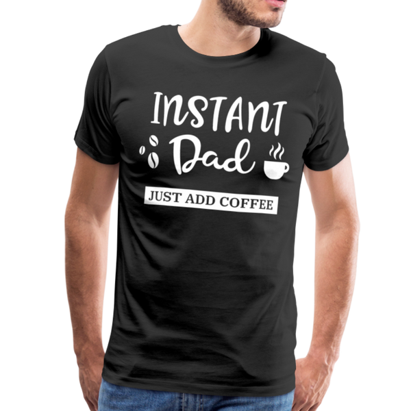Instand Dad Just Add Coffee Men's Premium T-Shirt - black