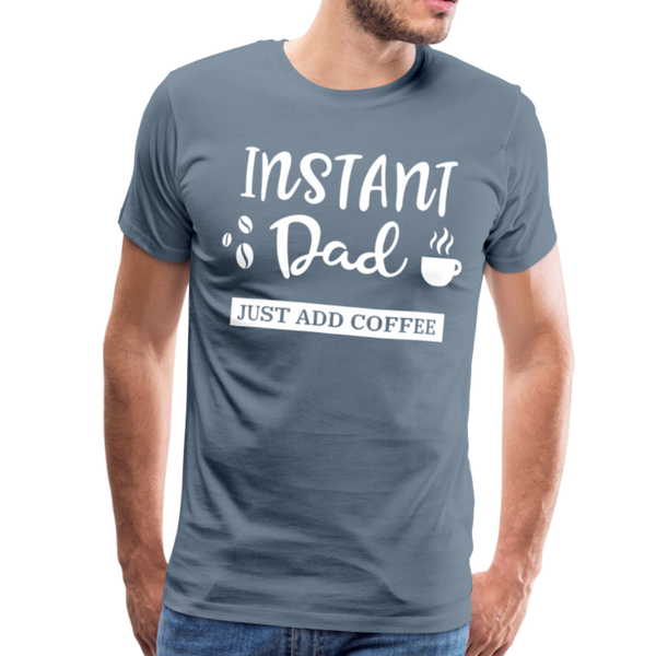 Instand Dad Just Add Coffee Men's Premium T-Shirt - steel blue