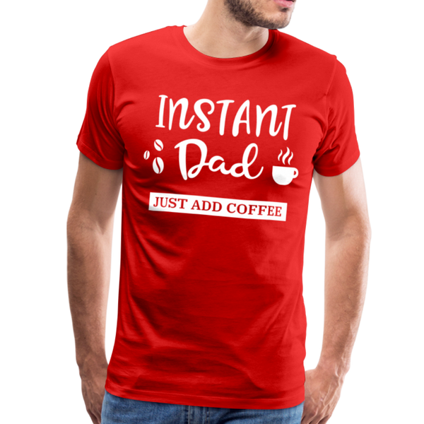 Instand Dad Just Add Coffee Men's Premium T-Shirt - red