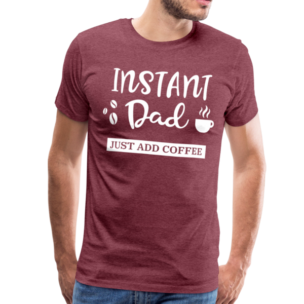 Instand Dad Just Add Coffee Men's Premium T-Shirt - heather burgundy