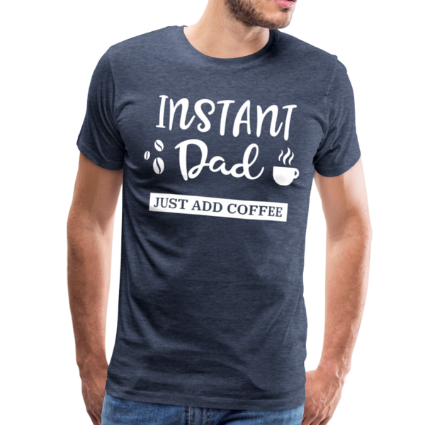 Instand Dad Just Add Coffee Men's Premium T-Shirt - heather blue