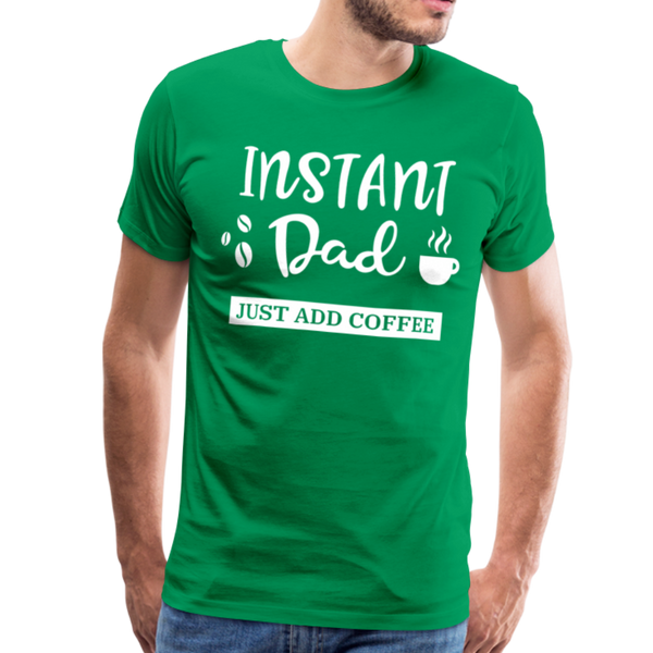 Instand Dad Just Add Coffee Men's Premium T-Shirt - kelly green