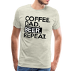 Coffee. Dad. Beer, Repeat. Funny Men's Premium T-Shirt - heather oatmeal