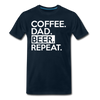 Coffee. Dad. Beer, Repeat. Funny Men's Premium T-Shirt - deep navy
