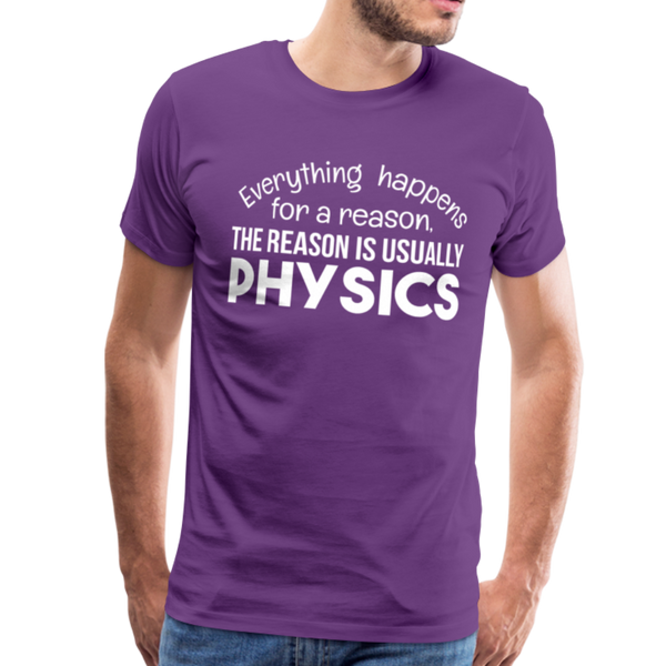 Everything Happens for a Reason. The Reason is usually Physics Men's Premium T-Shirt - purple