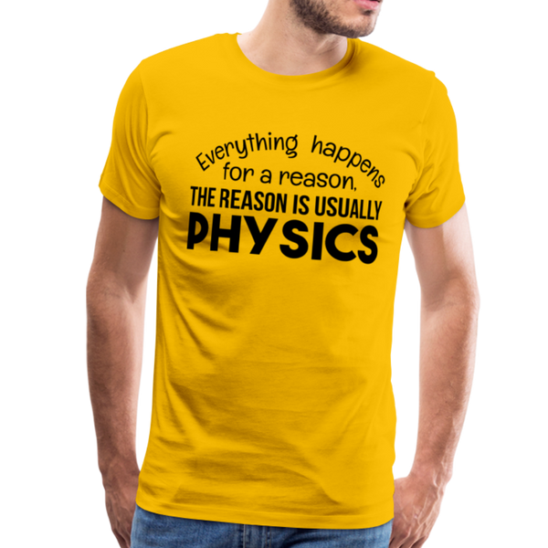 Everything Happens for a Reason. The Reason is usually Physics Men's Premium T-Shirt - sun yellow