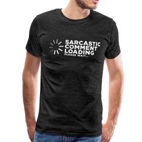 Sarcastic Comment Loading Please Wait Funny Men's Premium T-Shirt