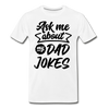 Ask me About my Dad Jokes Funny Father's Day Men's Premium T-Shirt - white