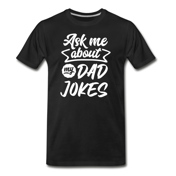 Ask me About my Dad Jokes Funny Father's Day Men's Premium T-Shirt - black