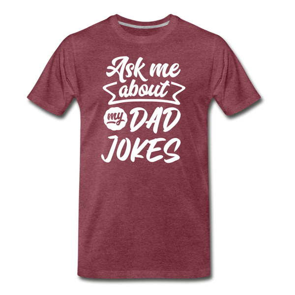 Ask me About my Dad Jokes Funny Father's Day Men's Premium T-Shirt - heather burgundy