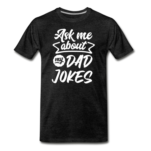 Ask me About my Dad Jokes Funny Father's Day Men's Premium T-Shirt - charcoal gray