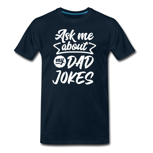 Ask me About my Dad Jokes Funny Father's Day Men's Premium T-Shirt - deep navy