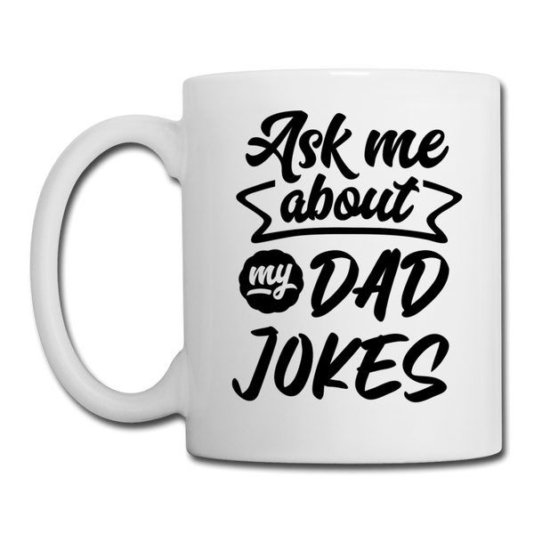 Ask Me About my Dad Jokes Funny Coffee/Tea Mug - white