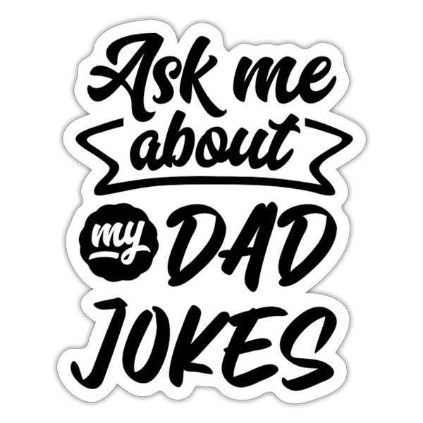 Ask Me About my Dad Jokes Funny Sticker - white matte