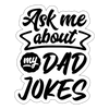 Ask Me About my Dad Jokes Funny Sticker