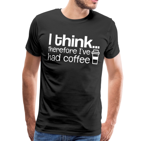I Think Therefore I've Had Coffee Men's Premium T-Shirt - black