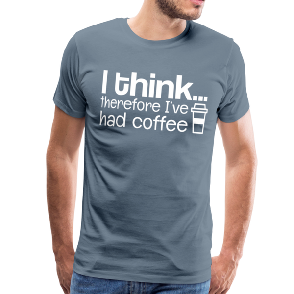 I Think Therefore I've Had Coffee Men's Premium T-Shirt - steel blue