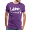 I Think Therefore I've Had Coffee Men's Premium T-Shirt - purple
