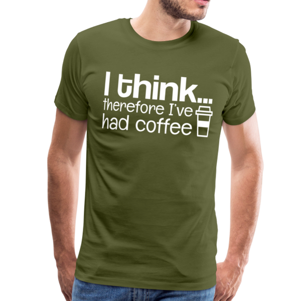 I Think Therefore I've Had Coffee Men's Premium T-Shirt - olive green