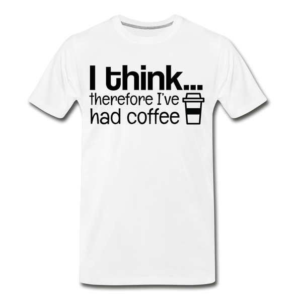 I Think Therefore I've Had Coffee Men's Premium T-Shirt - white