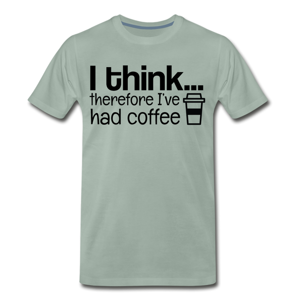 I Think Therefore I've Had Coffee Men's Premium T-Shirt - steel green