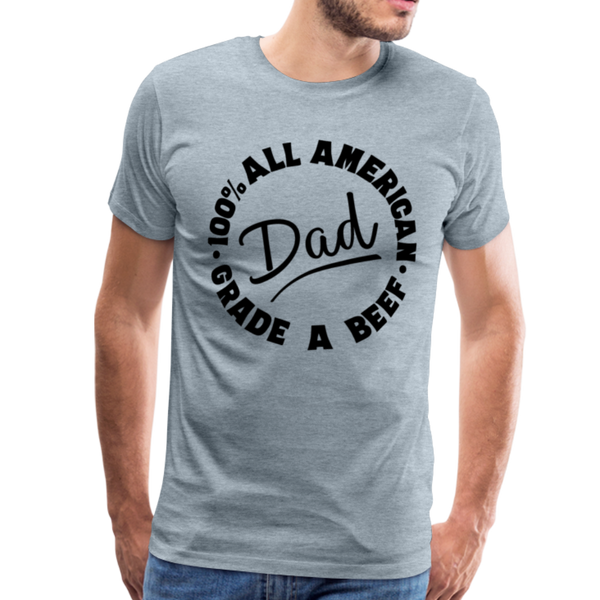 All American Dad 100% Grade A Beef Funny BBQ Men's Premium T-Shirt - heather ice blue