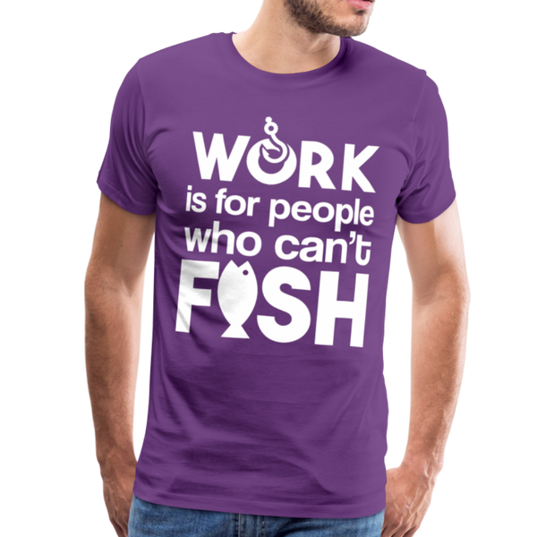 Work is for People who Can't Fish Funny Fishing Men's Premium T-Shirt - purple