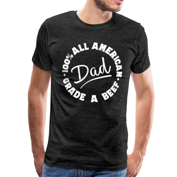All American Dad 100% Grade A Beef Funny BBQ Men's Premium T-Shirt - charcoal gray