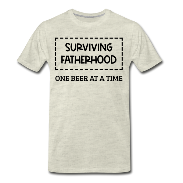 Surviving Fatherhood One Beer at a Time Men's Premium T-Shirt - heather oatmeal