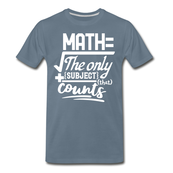 Math The Only Subject That Counts Funny Pun Men's Premium T-Shirt - steel blue