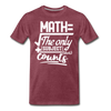 Math The Only Subject That Counts Funny Pun Men's Premium T-Shirt - heather burgundy