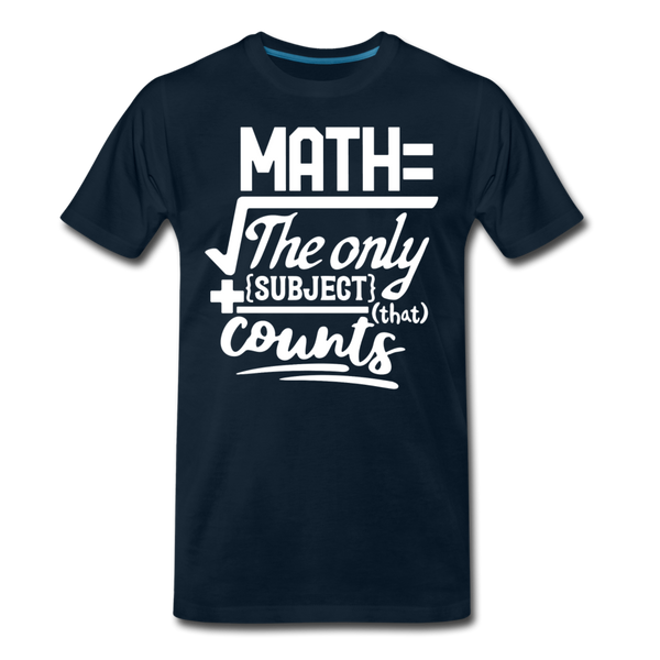 Math The Only Subject That Counts Funny Pun Men's Premium T-Shirt - deep navy