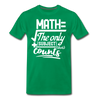 Math The Only Subject That Counts Funny Pun Men's Premium T-Shirt - kelly green