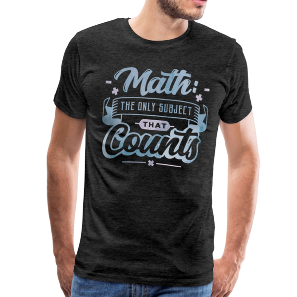 Math The Only Subject That Counts Funny Pun Men's Premium T-Shirt - charcoal gray